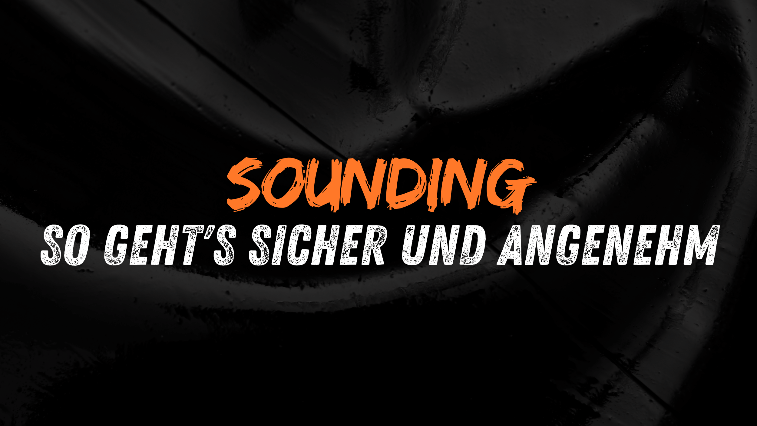 Sounding: Sicher und Lustvoll die Grenzen erkunden